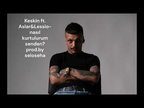 Keskin ft. Aslar&Lessio-nasıl kurtulurum senden? prod.by seloseha