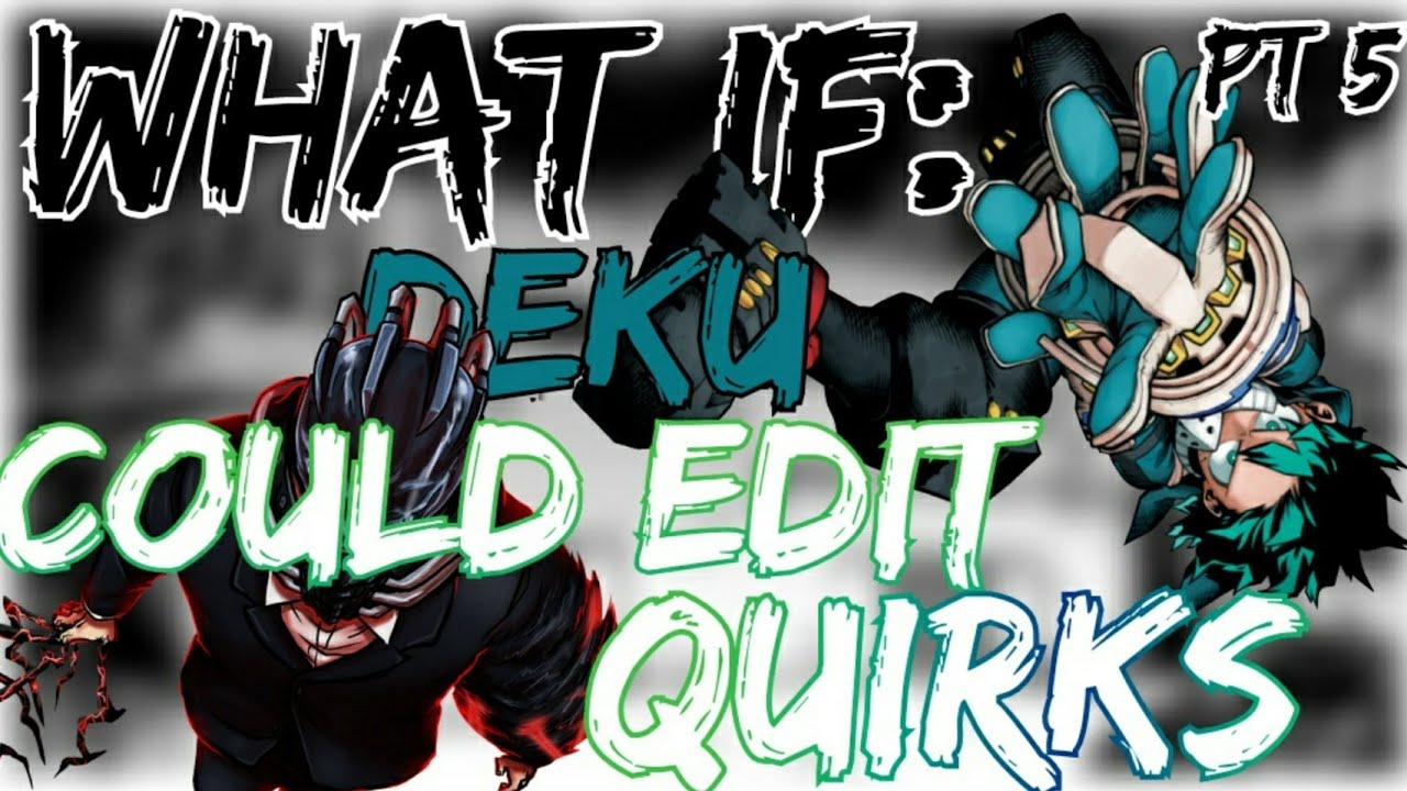 What If Deku Could Edit Quirks [Part 5] : Growth (11k Special)