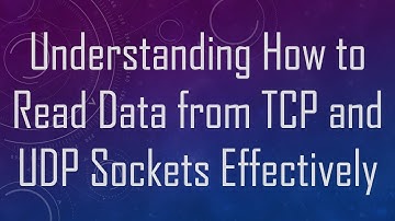 Understanding How to Read Data from TCP and UDP Sockets Effectively