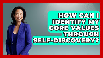 How Can I Identify My Core Values Through Self-Discovery? - Spiritual Universe Unlocked