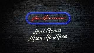 Watch Van Morrison Aint Gonna Moan No More video