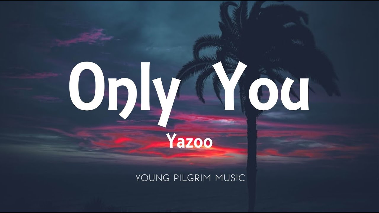 Yazoo - Only You (Lyrics) Yazoo - Only You (Lyrics)