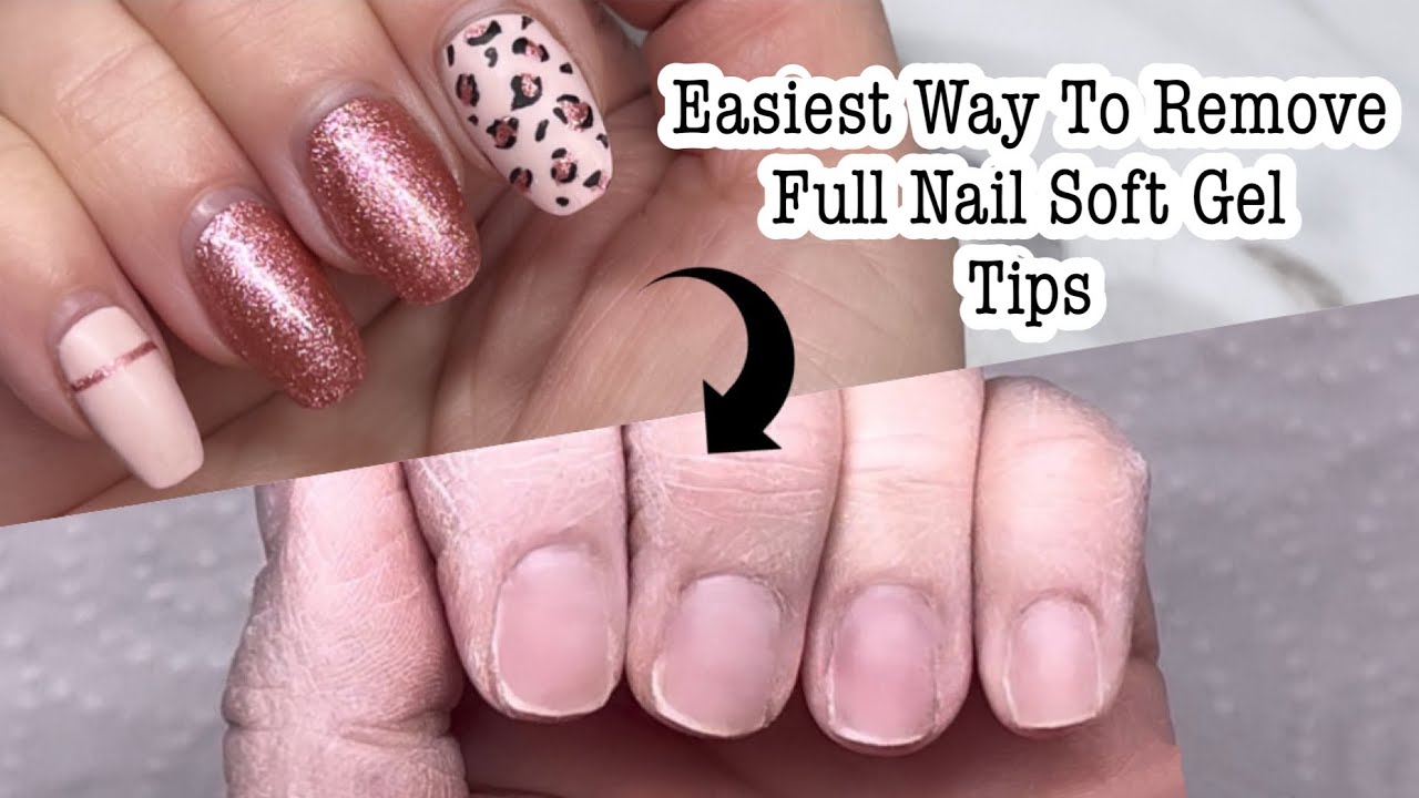 HOW TO REMOVE FULL NAIL SOFT GEL TIPS / EASIEST WAY TO REMOVE FULL NAIL ...