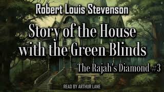 Story of the House with the Green Blinds by Robert Louis Stevenson | The Rajah's Diamond #3