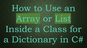 How to Use an Array or List Inside a Class for a Dictionary in C#