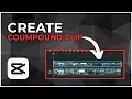 How to Create a Compound Clip in CapCut