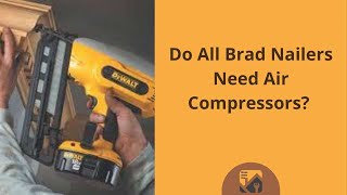 Do All Brad Nailers Need Air Compressors?
