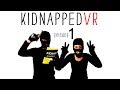 KIDNAPPED VR: EPISODE 1 // 360° Video Comedy // Watch in Google Cardboard or Daydream