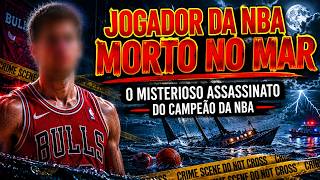 O Dia em que o Astro da NBA Desapareceu para Sempre no Mar