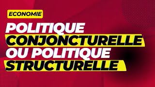 Politique conjoncturelle ou politique structurelle