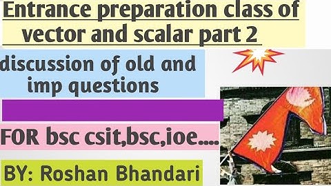 entrance preparation class of vector and scalar part 2 / for ioe,bsc.csit, bsc entrance...