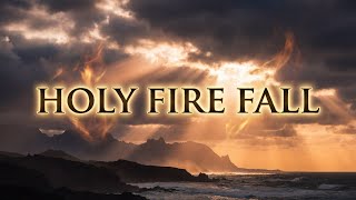 Holy Fire Fall | Let Heaven Breathe Again | Worship Atmosphere