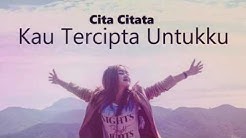 Cita Citata - Kau Tercipta Untukku (Lyric Video)  - Durasi: 3:06. 