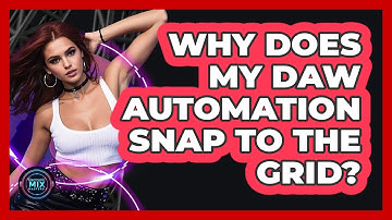 Why Does My DAW Automation Snap To The Grid? - Electronic Mix Masters