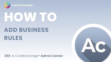 How to add Business Rules in CardExchange® Admin Center