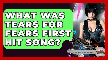What Was Tears For Fears First Hit Song? - Rock and Roll Wizards