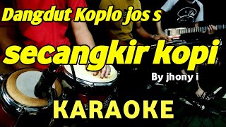 SECANGKIR KOPI - JHONY I- KARAOKE DANGDUT KOPLO