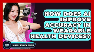 How Does AI Improve Accuracy in Wearable Health Devices? | Wearable Technology Trending News