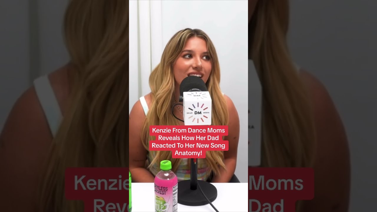 Kenzie From Dance Moms Reveals How Her Dad Reacted To New Song Anatomy Shorts