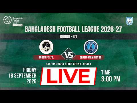 LIVE || Fortis FC Ltd. vs Chattogram City FC || BFL 2026-27 || Round - 1
