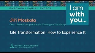 Columbia Union Evangelism Workshop: Dr. Jiri Moskala |  Life Transformation, How to Experience It