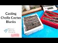 Replay resin casting cholla cactus blanks  episode 268