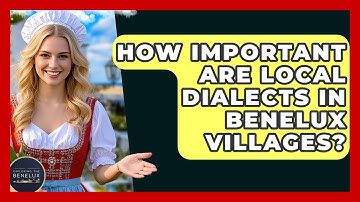 How Important Are Local Dialects In Benelux Villages? - Exploring The Benelux
