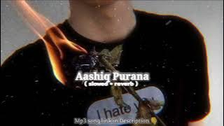 Aashiq Purana - kaka (Slowed Reverb) || 𝐌𝐀𝐒𝐓𝐄𝐑𝐏𝐈𝐄𝐂𝐄🥀