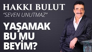 Hakkı Bulut - Yaşamak Bu mu Beyim Resimi