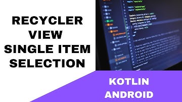 ANDROID - RECYCLER VIEW SINGLE ITEM SELECTION || TUTORIAL IN KOTLIN