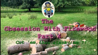 The Obsession With Firewood. Part 4