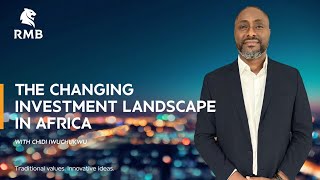 The Changing Investment landscape in Africa - Chidi Iwuchukwu, RMB in Nigeria