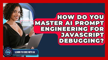 How Do You Master AI Prompt Engineering For JavaScript Debugging? - Learning To Code With AI