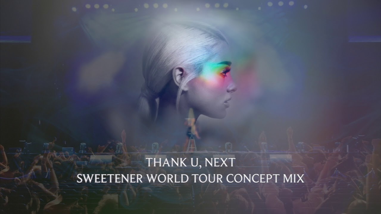 12 Thank U Next Sweetener World Tour Concept Mix Ariana Grande
