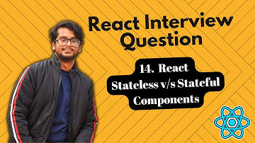 React Interview Questions - Stateless v/s Stateful Components in React