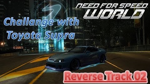 NFS World 2016 - Challange - Reverse Track 02 - Toyota Supra