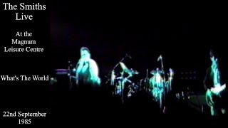 The Smiths Live | What&#39;s The World | Magnum Leisure Centre | September 1985