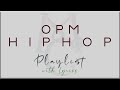 Opm hiphop playlist with lyrics gloc9 abra andrew e francis magalona