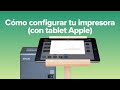 Cómo configurar tu impresora (con tablet Apple)