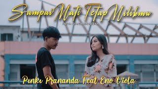 Pinki Prananda ft. Eno Viola - Sampai Mati Tetap Milikmu (Official Music Video)