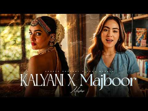 Kalyani X Majboor X Aasa Kooda (Mashup) | Shreya Ghoshal | ARJN | Zoha Waseem