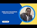 Deng Dau Maghorok Songs Collections Deng Dau Maghorok Songs Collections