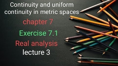 continuity and uniform continuity in metric spaces Ex 7.1 (lecture 3) Ba/ Bsc 5th sem