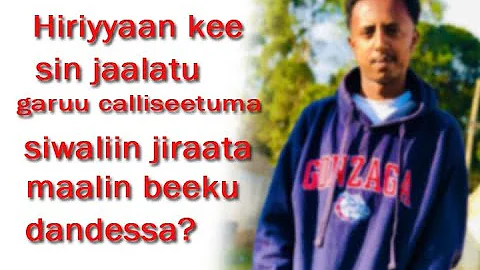 Hiriyyaan kee sin jaalatu callisetuma siwaliin jir...