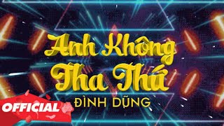 Anh Không Tha Thứ (Andy Remix) - Đình Dũng | Nhạc Trẻ Remix Bass Cực Mạnh