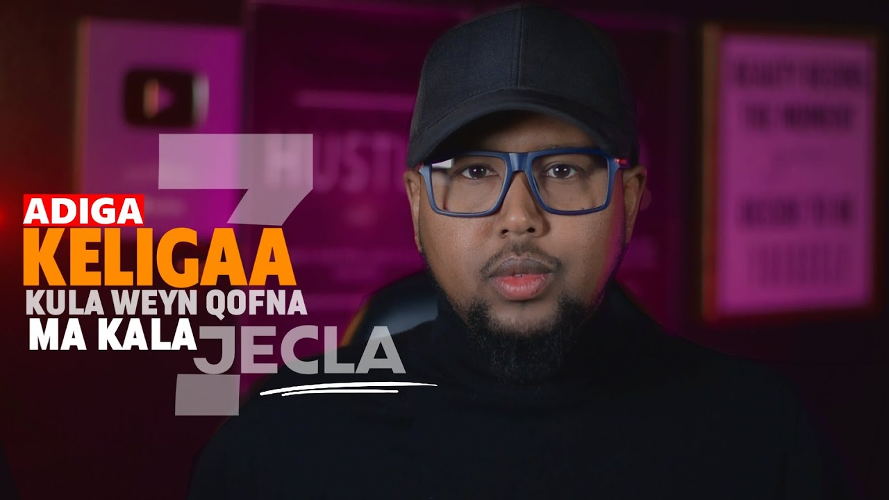 7 Adiga Keligaa Kula Weyn Qofna Makala Jecla Murugada Iska Dhaaf