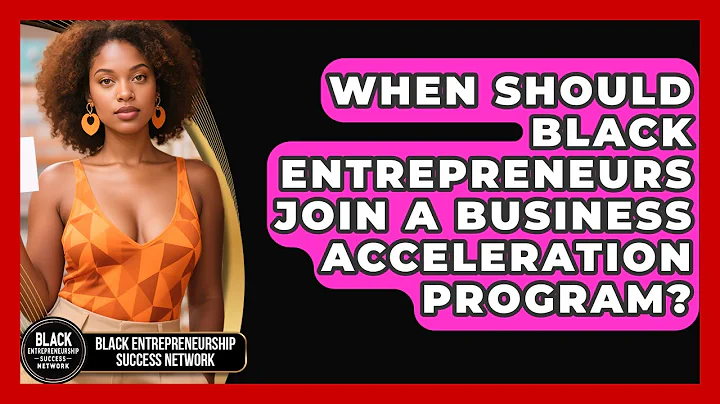 When Should Black Entrepreneurs Join a Business Acceleration Program?