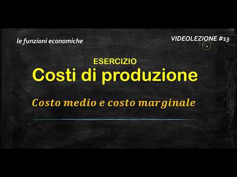 #13 - FUNZIONI ECONOMICHE 3 - Costo medio e costo marginale - esercizio.