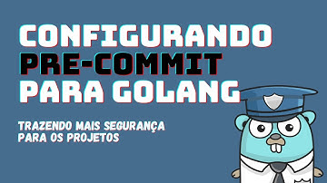 Automatizando a Qualidade do Código: Configurando Pre-Commit no Go