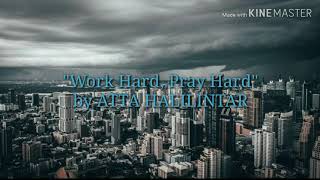 Lirik lagu WORK HARD PRAY HARD BY ATTA HALILINTAR 🎵